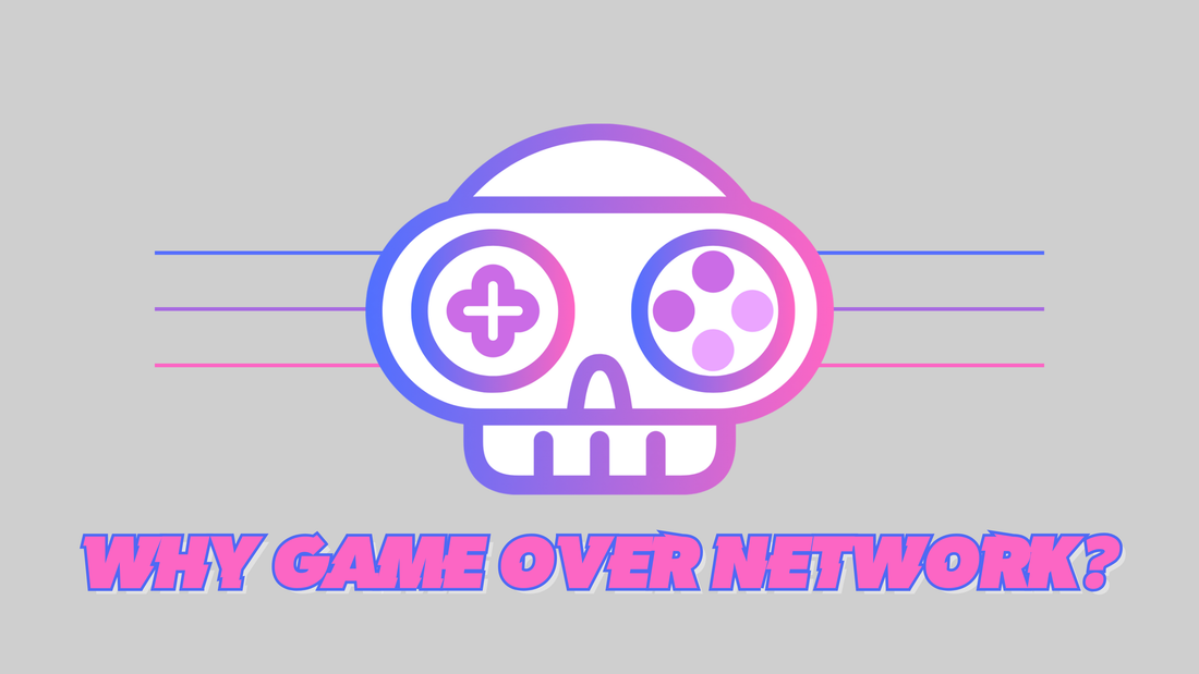Why Game Over Network?